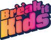 Break it Kids